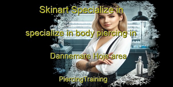 Skinart Specialize in specialize in body piercing in Dannemare Hoje area | PiercingTraining | PiercingClasses | SkinartTraining-Denmark