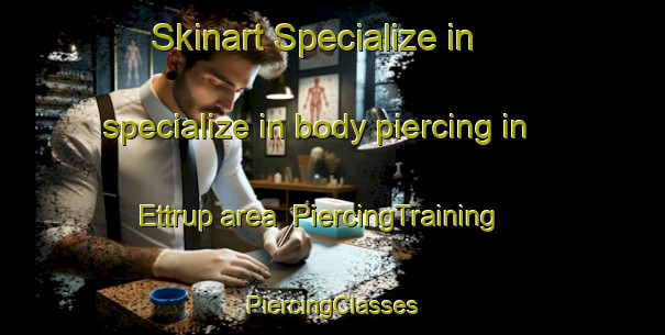 Skinart Specialize in specialize in body piercing in Ettrup area | #PiercingTraining #PiercingClasses #SkinartTraining-Denmark