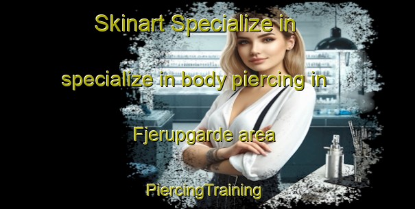 Skinart Specialize in specialize in body piercing in Fjerupgarde area | #PiercingTraining #PiercingClasses #SkinartTraining-Denmark