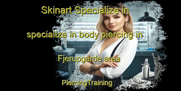Skinart Specialize in specialize in body piercing in Fjerupgarde area | PiercingTraining | PiercingClasses | SkinartTraining-Denmark