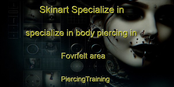 Skinart Specialize in specialize in body piercing in Fovrfelt area | #PiercingTraining #PiercingClasses #SkinartTraining-Denmark