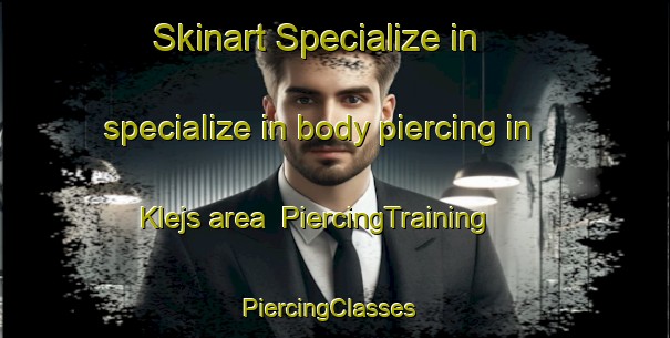 Skinart Specialize in specialize in body piercing in Klejs area | PiercingTraining | PiercingClasses | SkinartTraining-Denmark