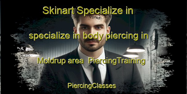 Skinart Specialize in specialize in body piercing in Moldrup area | PiercingTraining | PiercingClasses | SkinartTraining-Denmark