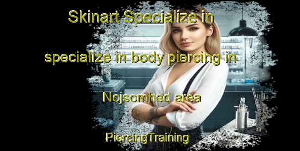 Skinart Specialize in specialize in body piercing in Nojsomhed area | #PiercingTraining #PiercingClasses #SkinartTraining-Denmark