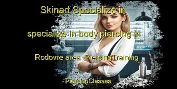 Skinart Specialize in specialize in body piercing in Rodovre area | #PiercingTraining #PiercingClasses #SkinartTraining-Denmark