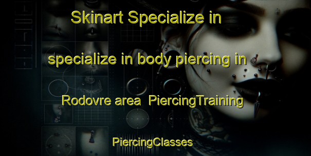 Skinart Specialize in specialize in body piercing in Rodovre area | PiercingTraining | PiercingClasses | SkinartTraining-Denmark