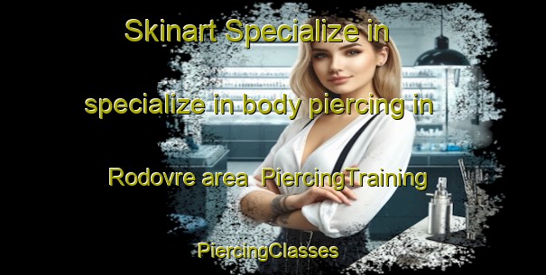 Skinart Specialize in specialize in body piercing in Rodovre area | PiercingTraining | PiercingClasses | SkinartTraining-Denmark