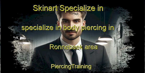 Skinart Specialize in specialize in body piercing in Ronnebaek area | #PiercingTraining #PiercingClasses #SkinartTraining-Denmark