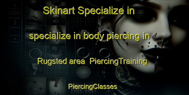 Skinart Specialize in specialize in body piercing in Rugsted area | PiercingTraining | PiercingClasses | SkinartTraining-Denmark