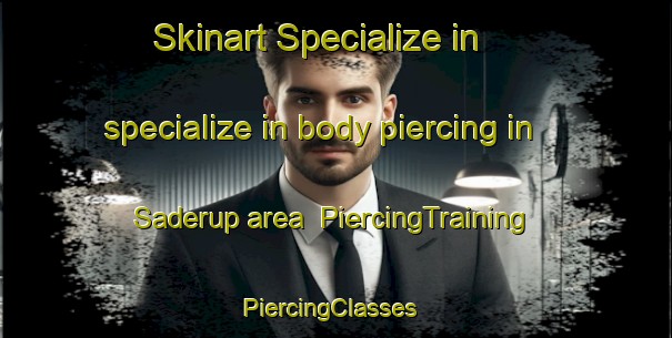 Skinart Specialize in specialize in body piercing in Saderup area | PiercingTraining | PiercingClasses | SkinartTraining-Denmark