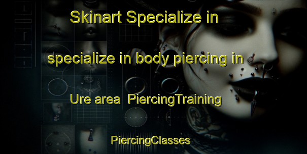 Skinart Specialize in specialize in body piercing in Ure area | PiercingTraining | PiercingClasses | SkinartTraining-Denmark