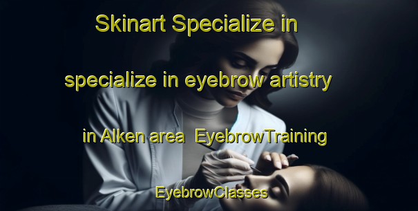 Skinart Specialize in specialize in eyebrow artistry in Alken area | EyebrowTraining | EyebrowClasses | SkinartTraining-Denmark