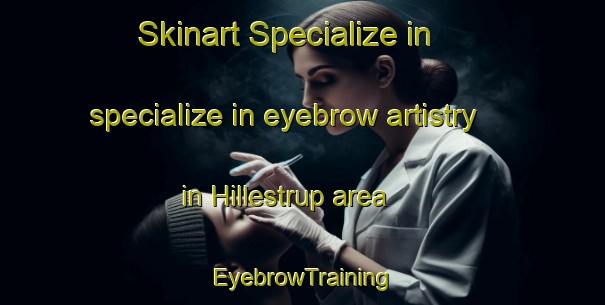 Skinart Specialize in specialize in eyebrow artistry in Hillestrup area | EyebrowTraining | EyebrowClasses | SkinartTraining-Denmark