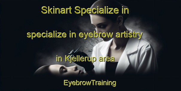 Skinart Specialize in specialize in eyebrow artistry in Kjellerup area | EyebrowTraining | EyebrowClasses | SkinartTraining-Denmark