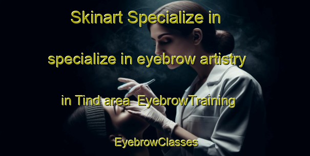 Skinart Specialize in specialize in eyebrow artistry in Tind area | EyebrowTraining | EyebrowClasses | SkinartTraining-Denmark