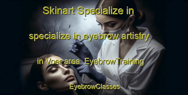 Skinart Specialize in specialize in eyebrow artistry in Voer area | EyebrowTraining | EyebrowClasses | SkinartTraining-Denmark