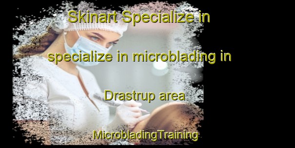 Skinart Specialize in specialize in microblading in Drastrup area | #MicrobladingTraining #MicrobladingClasses #SkinartTraining-Denmark