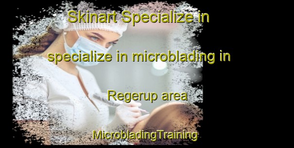 Skinart Specialize in specialize in microblading in Regerup area | #MicrobladingTraining #MicrobladingClasses #SkinartTraining-Denmark