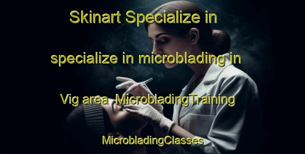 Skinart Specialize in specialize in microblading in Vig area | #MicrobladingTraining #MicrobladingClasses #SkinartTraining-Denmark