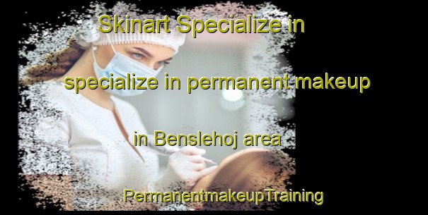 Skinart Specialize in specialize in permanent makeup in Benslehoj area | #PermanentmakeupTraining #PermanentmakeupClasses #SkinartTraining-Denmark