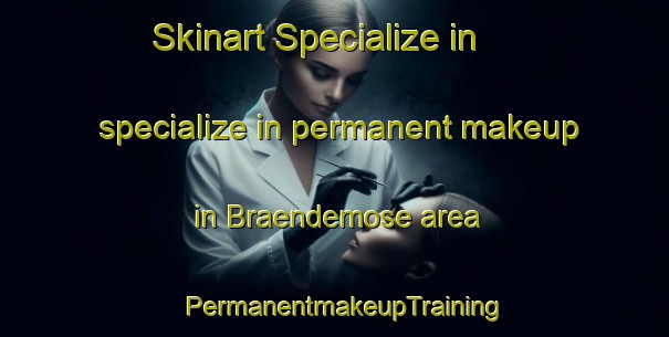 Skinart Specialize in specialize in permanent makeup in Braendemose area | PermanentmakeupTraining | PermanentmakeupClasses | SkinartTraining-Denmark