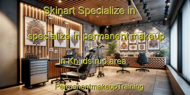 Skinart Specialize in specialize in permanent makeup in Knudstrup area | #PermanentmakeupTraining #PermanentmakeupClasses #SkinartTraining-Denmark