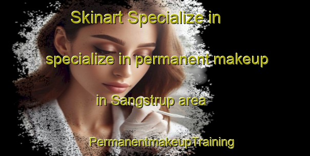 Skinart Specialize in specialize in permanent makeup in Sangstrup area | #PermanentmakeupTraining #PermanentmakeupClasses #SkinartTraining-Denmark