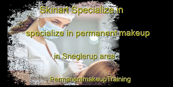 Skinart Specialize in specialize in permanent makeup in Sneglerup area | #PermanentmakeupTraining #PermanentmakeupClasses #SkinartTraining-Denmark