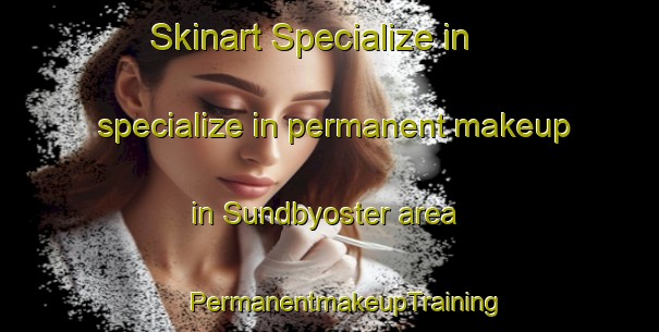 Skinart Specialize in specialize in permanent makeup in Sundbyoster area | #PermanentmakeupTraining #PermanentmakeupClasses #SkinartTraining-Denmark