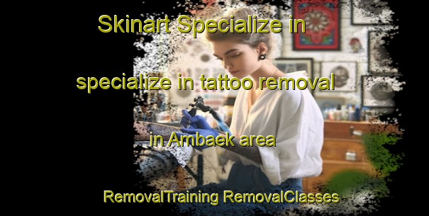 Skinart Specialize in specialize in tattoo removal in Ambaek area | #RemovalTraining #RemovalClasses #SkinartTraining-Denmark