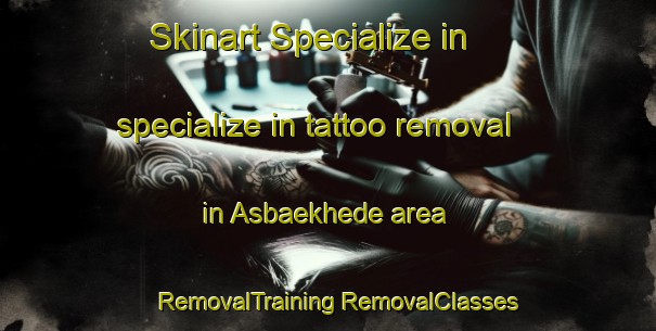 Skinart Specialize in specialize in tattoo removal in Asbaekhede area | #RemovalTraining #RemovalClasses #SkinartTraining-Denmark