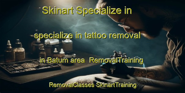 Skinart Specialize in specialize in tattoo removal in Batum area | #RemovalTraining #RemovalClasses #SkinartTraining-Denmark