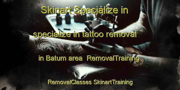 Skinart Specialize in specialize in tattoo removal in Batum area | #RemovalTraining #RemovalClasses #SkinartTraining-Denmark