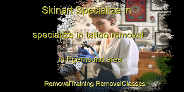 Skinart Specialize in specialize in tattoo removal in Egernsund area | #RemovalTraining #RemovalClasses #SkinartTraining-Denmark