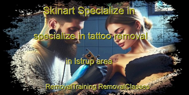 Skinart Specialize in specialize in tattoo removal in Istrup area | #RemovalTraining #RemovalClasses #SkinartTraining-Denmark