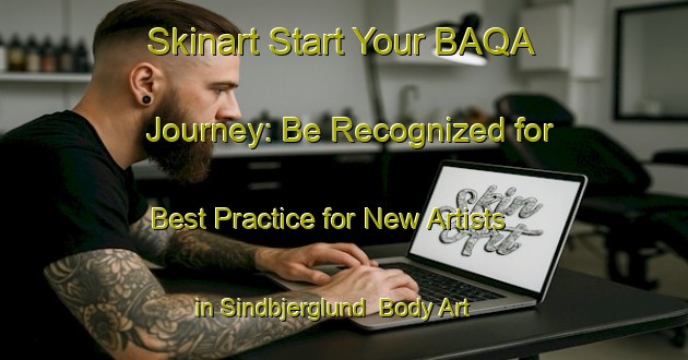 Skinart Start Your BAQA Journey: Be Recognized for Best Practice for New Artists in Sindbjerglund | Body Art Qualification Authority | BAQA-Denmark