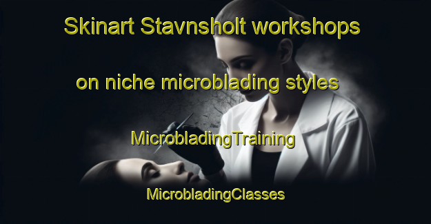 Skinart Stavnsholt workshops on niche microblading styles | #MicrobladingTraining #MicrobladingClasses #SkinartTraining-Denmark