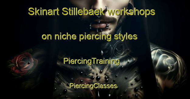 Skinart Stillebaek workshops on niche piercing styles | PiercingTraining | PiercingClasses | SkinartTraining-Denmark