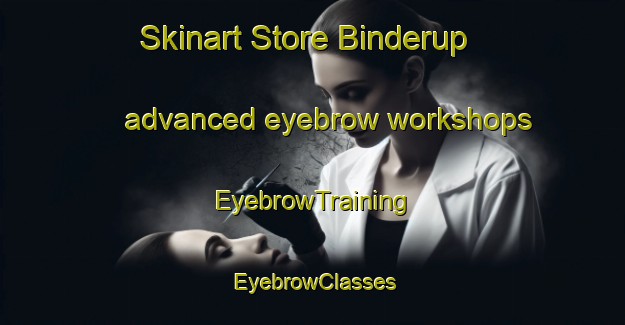Skinart Store Binderup advanced eyebrow workshops | EyebrowTraining | EyebrowClasses | SkinartTraining-Denmark