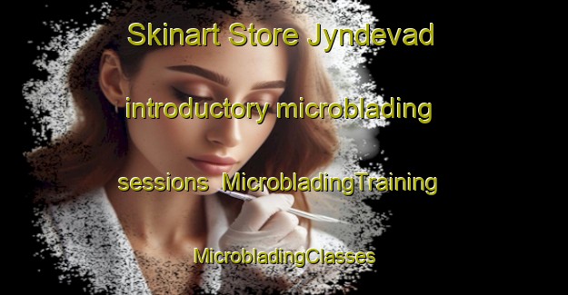 Skinart Store Jyndevad introductory microblading sessions | #MicrobladingTraining #MicrobladingClasses #SkinartTraining-Denmark