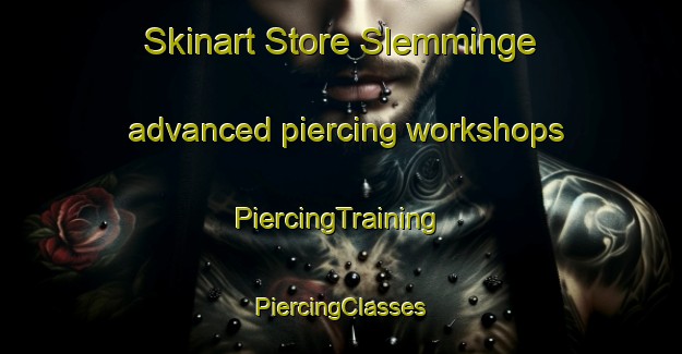 Skinart Store Slemminge advanced piercing workshops | #PiercingTraining #PiercingClasses #SkinartTraining-Denmark