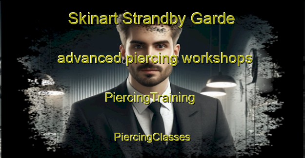 Skinart Strandby Garde advanced piercing workshops | #PiercingTraining #PiercingClasses #SkinartTraining-Denmark