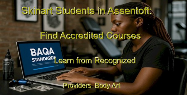 Skinart Students in Assentoft: Find Accredited Courses - Learn from Recognized Providers | Body Art Qualification Authority | BAQA-Denmark