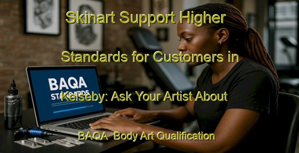 Skinart Support Higher Standards for Customers in Kelseby: Ask Your Artist About BAQA | Body Art Qualification Authority | BAQA-Denmark