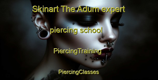 Skinart The Adum expert piercing school | #PiercingTraining #PiercingClasses #SkinartTraining-Denmark