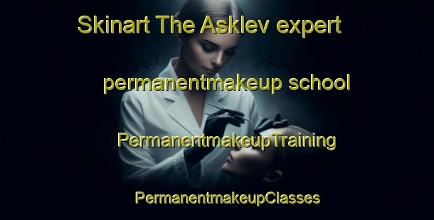 Skinart The Asklev expert permanentmakeup school | #PermanentmakeupTraining #PermanentmakeupClasses #SkinartTraining-Denmark