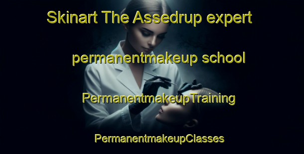 Skinart The Assedrup expert permanentmakeup school | #PermanentmakeupTraining #PermanentmakeupClasses #SkinartTraining-Denmark