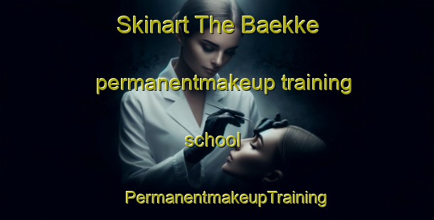 Skinart The Baekke permanentmakeup training school | #PermanentmakeupTraining #PermanentmakeupClasses #SkinartTraining-Denmark