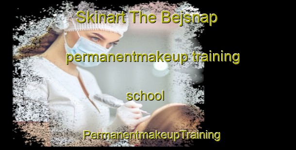 Skinart The Bejsnap permanentmakeup training school | PermanentmakeupTraining | PermanentmakeupClasses | SkinartTraining-Denmark