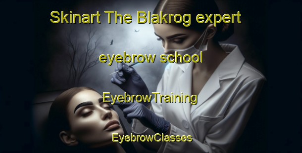 Skinart The Blakrog expert eyebrow school | EyebrowTraining | EyebrowClasses | SkinartTraining-Denmark